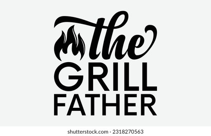 the grill father t-shirt design