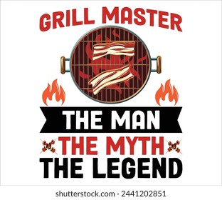 Grill Master The Man- The Myth The Legend T-shirt, Barbeque Svg,Kitchen Svg,BBQ design, Barbeque party, Funny Barbecue Quotes, Cut File for Cricut svg