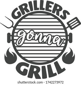 Grillers gonna grill | Barbecue Quote