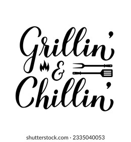 Grillin and Chillin calligraphy hand lettering isolated on white. Funny BBQ quote. Vector template for typography poster, banner, flyer, sticker, t-shirt, etc