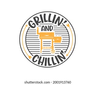 Grillin and Chillin Smoker, BBQ Quote Design, Grilling Quote Design, Printable vector design for T-shirt, Mug, Glass, Bag, Cap, Apron, Pot Holder, And More