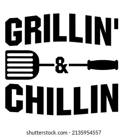 Grillin' and Chillin is a vector art for grilling lover