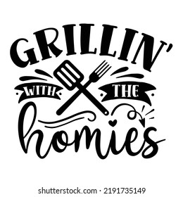 grillin with the homies Kitchen Lover shirt print template, Cooking Chef Shirt, Culinary typography t-shirt design