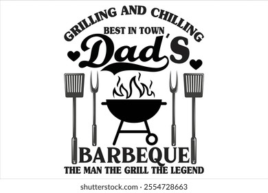 grilling and chilling best in town dad’s barbeque the man the grill the legend