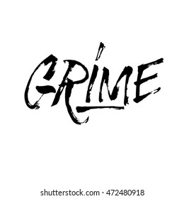 Grime, ink hand lettering. Modern brush calligraphy. Handwritten phrase. 