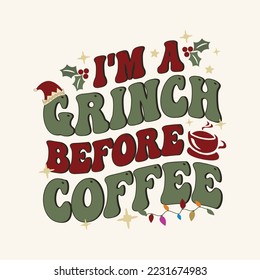 I'm a Grinch Before Coffee. Christmas typography coffee cup. Good for T shirt print, poster, card, gift, t shirt design.