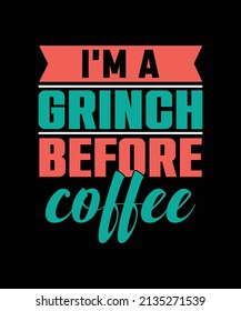 I'M A GRINCH BEFORE COFFEE LETTERING QUOTE