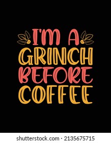 I'm A Grinch Before  Coffee Lettering Quote