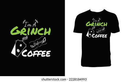 I'm A Grinch Before Coffee Typography T Shirt Design.