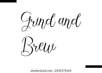 Grind and brew Stylish Typography Text On White Background