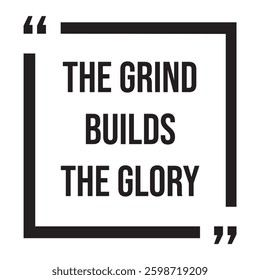 The grind builds the glory inspirational design quote, motivational quotes, typography illustration lettering quotes