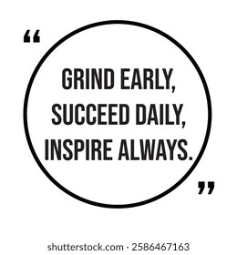 Grind early, succeed daily, inspire always, morning quotes, inspirational design quote, motivational quotes, typography illustration lettering quotes