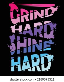 Grind hard shine hard vector t-shirt design