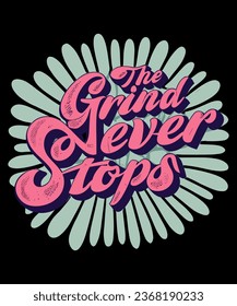 The Grind Never Stops Typography Tshirt Design
