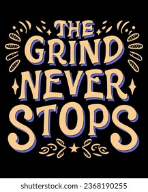 The Grind Never Stops Typography Tshirt Design
