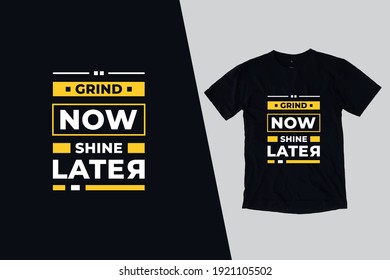 Grind now shine later modern inspirational quotes t shirt design for fashion apparel printing. Suitable for totebags, stickers, mug, hat, and merchandise