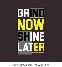 Grind Now Shine Later - Motivational Fitness T shirt Design