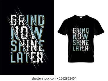 Grind Now Shine Later Typography T Shirt Design Vector