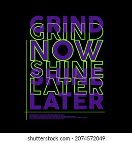 Grind Now Shine Spater Typografie Poster und T Shirt Design Vektor