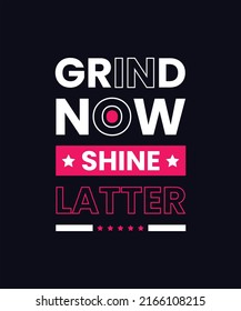 GRIND NOW SHINE LATTER Inspirational quotes typography t-shirt design