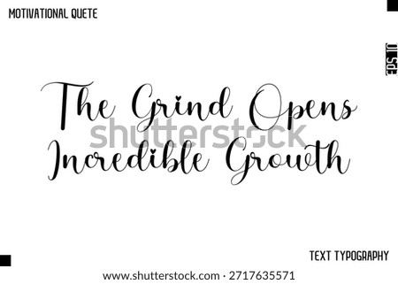 The Grind Opens Incredible Growth    -Cursive Calligraphy Text Design Of Motivational Quote