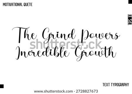 The Grind Powers Incredible Growth  -Cursive Calligraphy Text Design Of Motivational Quote