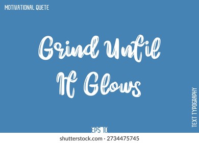 Grind Until It Glows   -Self-Improvement Motivational Quote Poster Grunge Brush Calligraphy Text Design