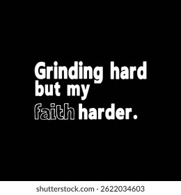 Grinding Hard But My Faith Harder Typography T-shirt Design