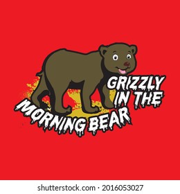grizzly in the morning bear slogan t shirt design