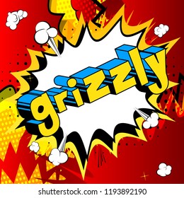 Grizzly - Vector illustrated comic book style phrase.