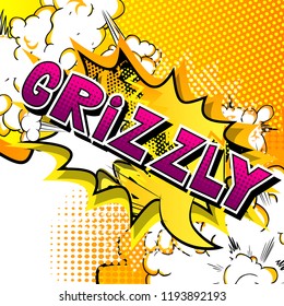 Grizzly - Vector illustrated comic book style phrase.