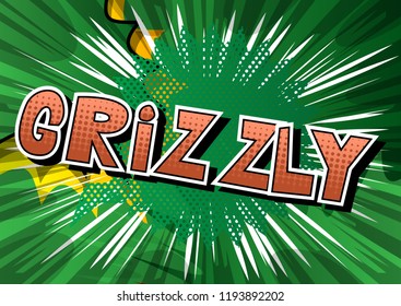 Grizzly - Vector illustrated comic book style phrase.
