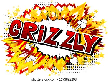 Grizzly - Vector illustrated comic book style phrase.