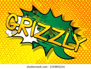 Grizzly - Vector illustrated comic book style phrase.