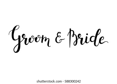 Groom and bride hand-drawn lettering decoration text on white background. Wedding design template for greeting cards, invitations, banners, gifts, prints and posters. Calligraphic inscription.