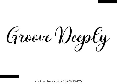 Groove deeply Music typographic text saying