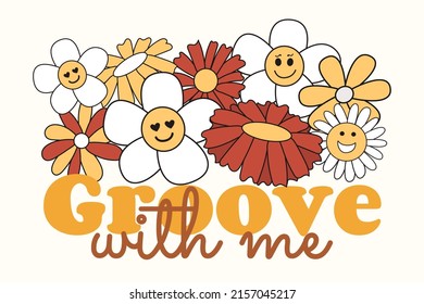 Groove with me. Slogan Print with groovy flowers, 70's Groovy Themed Hand Drawn Abstract Graphic Tee Vector Sticker.