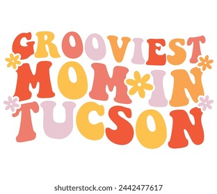 Grooviest Mom in Tucson Retro,Mom Life,Mother's Day,Stacked Mama,Boho Mama,Mom Era,wavy stacked letters,Retro, Groovy,Girl Mom,Cool Mom,Cat Mom svg