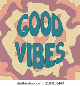 Groovy background with Good vibes lettering. Psychedelic trippy abstract design. Vector illustration of slogan in trendy vintage style. Good vibes hand drawn phrase. 60s 70s positive square poster. 