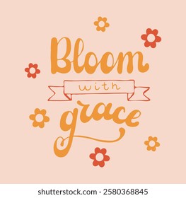 Groovy Bloom with grace lettering. Handmade calligraphy vintage illustration with daisy. Retro style words for spring holiday. Minimalist cute banner. Seasonal renewal of nature during springtime.