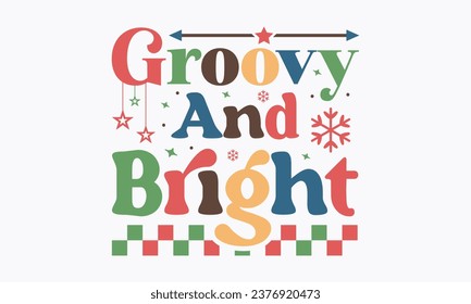 Groovy and bright, Christmas, Funny Christmas  t-shirt design Bundle, Retro Christmas, Winter, Xmas, Holiday and Santa, Cut Files Cricut, Silhouette, eps, dxf, png