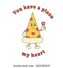 Groovy cartoon pizza character. Love concept template. You have a pizza me heart. Valentines day vector illustration. Love mascot. Poster, greeting card, sticker, print, background.