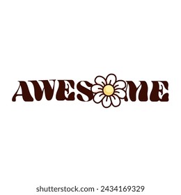 Groovy cartoon sticker with Awesome word and daisy flower. Funny retro positive text with hippie balloon font, awesome mood mascot, cartoon floral typography badge of 70s 80s style vector illustration