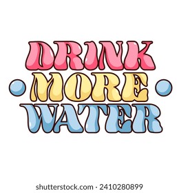 Groovy cartoon sticker with Drink More Water text. Funny retro motivational lettering with cartoon bubble font, funky typography message of thirst for water, patch of 60s 70s style vector illustration