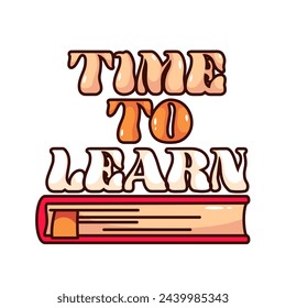 Groovy cartoon sticker with Time to Learn slogan. Funny retro study, learn and education motivation phrase, cartoon typography patch with book and cute font of 70s 80s style vector illustration