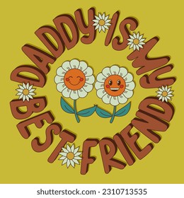 Groovy cartoon typographic composition with daisies for Dad. Outline vector 3d slogan Daddy Is My Best Friend. Great for poster, card, banner post for social media, postcard, print, printout