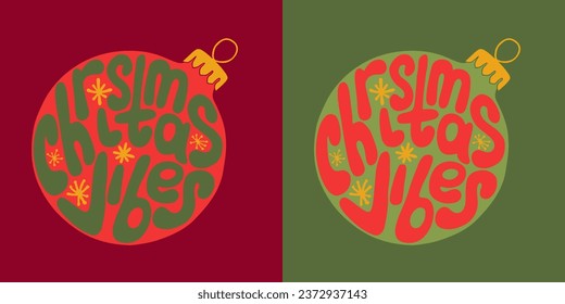 Groovy Christmas lettering. Hand drawn slogan Christmas vibes in a Christmas ball shape. Trendy print design in retro style for posters, cards, shirt print social media graphics. Holiday composition