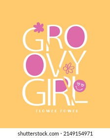 Groovy girl slogan text. Hippie boho style flowers. Vector illustration design for fashion graphics and t shirt prints.