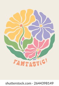 Groovy gloral poster, card, print, banner design with lettering quote and abstract flower shapes. EPS 10