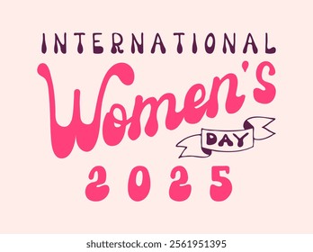 Groovy hand drawn International Women's Day 2025 lettering. Handwritten text on 8 march. Celebrating typography in retro funny style for posters, banner.